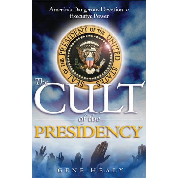 Pre-Owned The Cult of the Presidency: America's Dangerous Devotion to Executive Power (Paperback) 193399519X 9781933995199