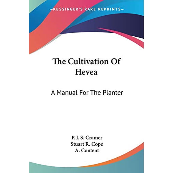 The Cultivation Of Hevea: A Manual For The Planter Paperback 0548476624 9780548476628 P. J. S. Cramer