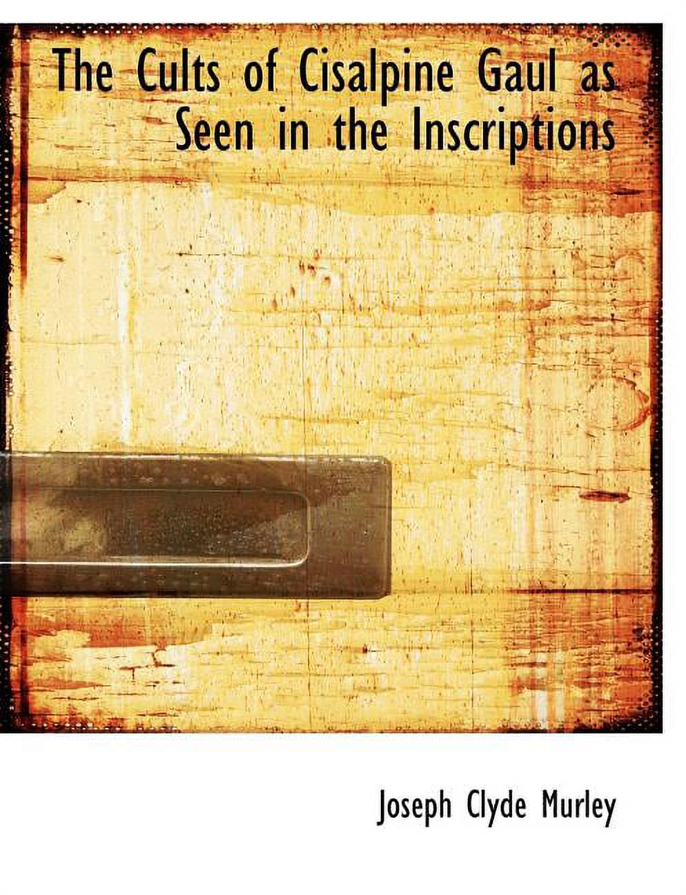 The Cults of Cisalpine Gaul as Seen in the Inscriptions Paperback