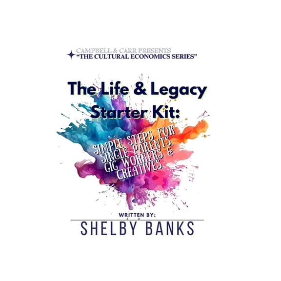 The Cultural Economics Series: Tools to The Life & Legacy Starter Kit: Simple Steps for Single Parents, Gig Workers & Creatives, (Paperback)
