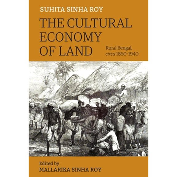 Pre-Owned The Cultural Economy of Land: Rural Bengal, Circa 1860-1940 (Hardcover) by Suhita Sinha Roy, Mallarika Sinha Roy