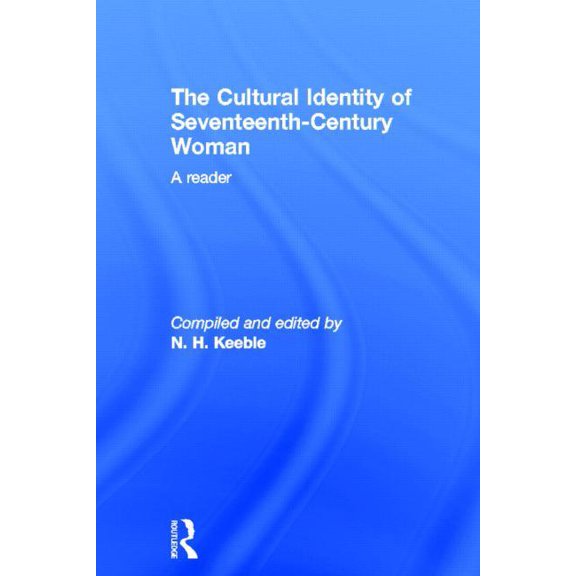 The Cultural Identity of Seventeenth Century Woman: A Reader, (Hardcover)