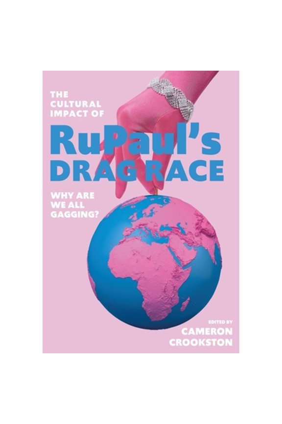 Pre-Owned The Cultural Impact of RuPaul's Drag Race: Why Are We All Gagging? (Hardcover 9781789382563) by Cameron Crookston