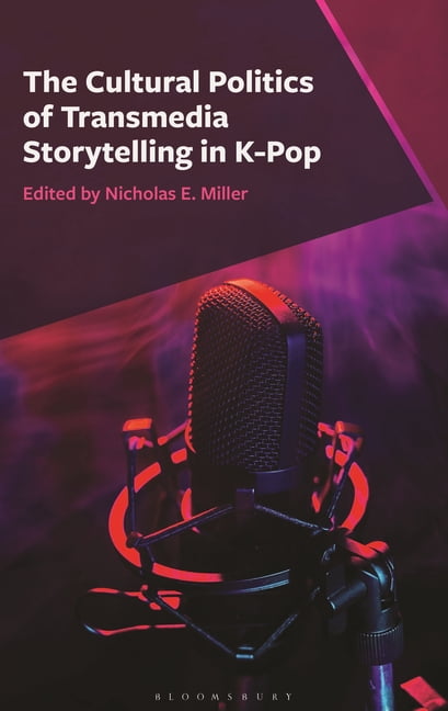 The Cultural Politics of Transmedia Storytelling in K-Pop, (Hardcover)