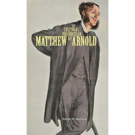 The Cultural Production of Matthew Arnold, (Hardcover)