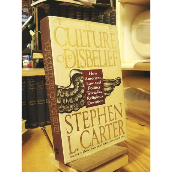 Pre-Owned The Culture Of Disbelief: How American Law And Politics Trivialize Religious Devotion Hardcover Stephen L. Carter