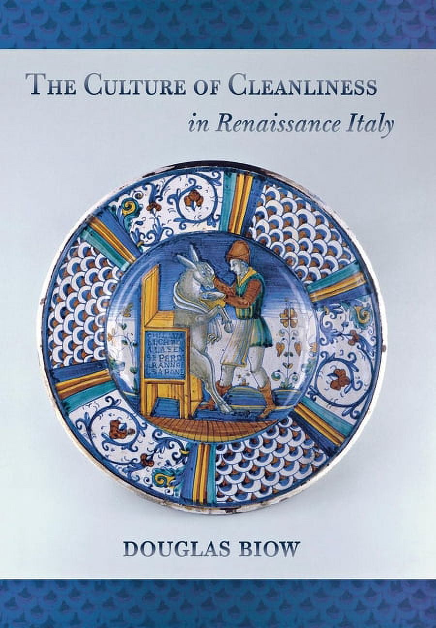 The Culture of Cleanliness in Renaissance Italy, (Hardcover)