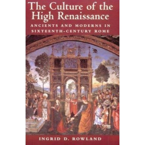 Pre-Owned The Culture of the High Renaissance: Ancients and Moderns in Sixteenth-Century Rome (Paperback) 0521794412 9780521794411