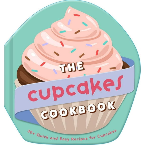 The Cupcakes Cookbook: 30+ Quick and Easy Recipes for Cupcakes, (Hardcover)