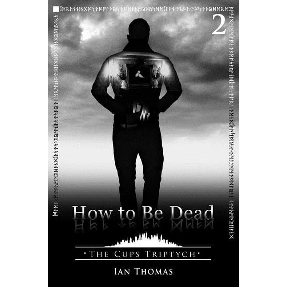 How to Be Dead The Cups Triptych Paperback 1530644232 9781530644230 Ian Thomas