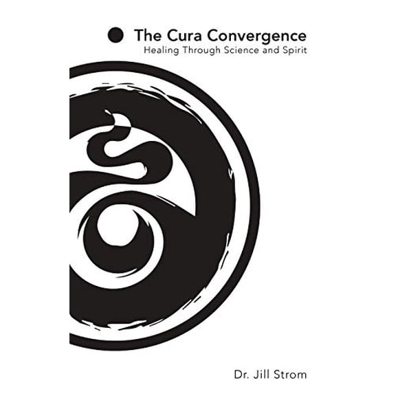 The Cura Convergence: Healing Through Science and Spirit Paperback