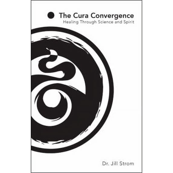 Pre-Owned The Cura Convergence: Healing Through Science and Spirit (Hardcover) 1504381661 9781504381666