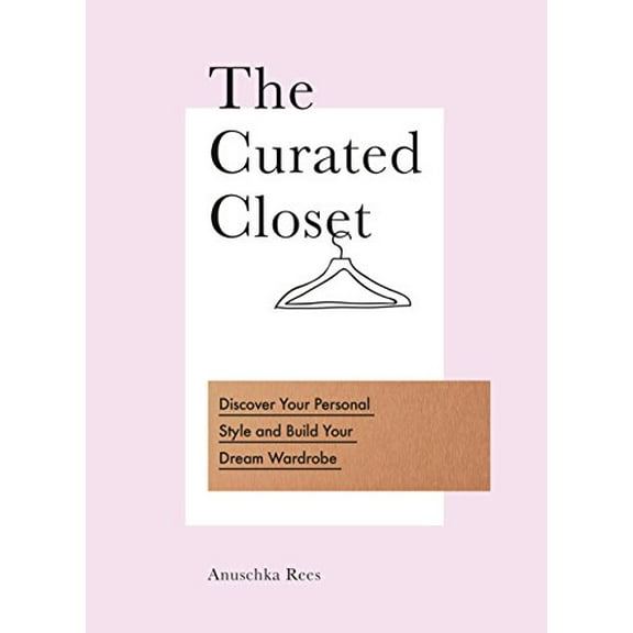Pre-Owned The Curated Closet: Discover Your Personal Style and Build Your Dream Wardrobe (Paperback) 0753545853 9780753545850