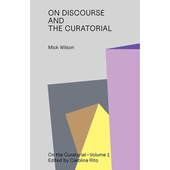 On the Curatorial On Discourse and the Curatorial, Book 1, (Paperback)