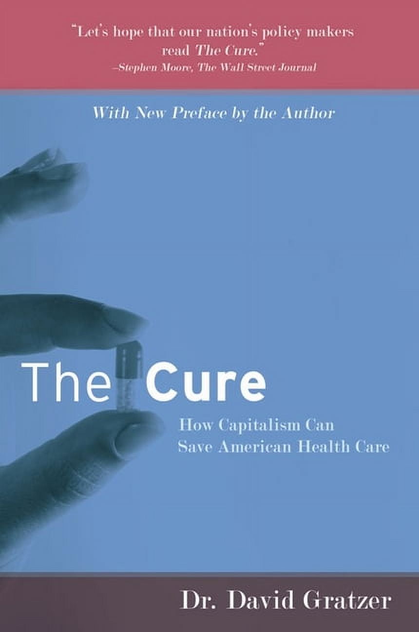 Pre-Owned The Cure: How Capitalism Can Save American Health Care (Paperback) 159403219X 9781594032196