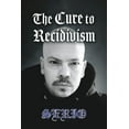 thumbnail image 1 of The Cure To Recidivism (Paperback), 1 of 1