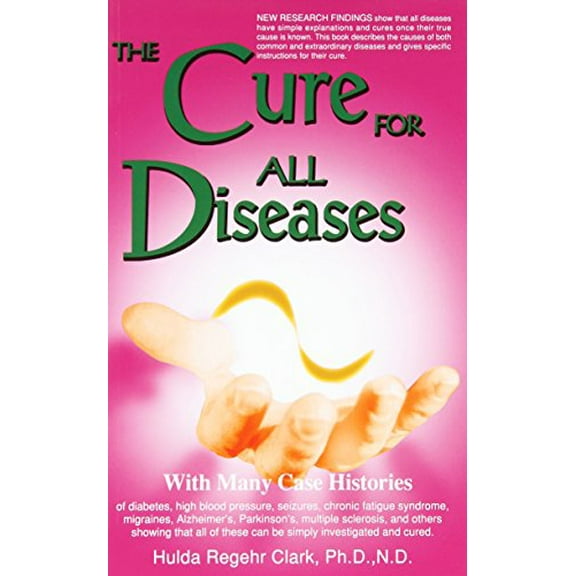 Pre-Owned Cure for All Diseases: With Many Case Histories (Paperback) 1890035017 9781890035013