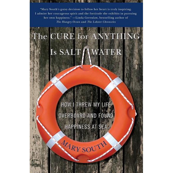 The Cure for Anything Is Salt Water: How I Threw My Life Overboard and Found Happiness at Sea, (Paperback)