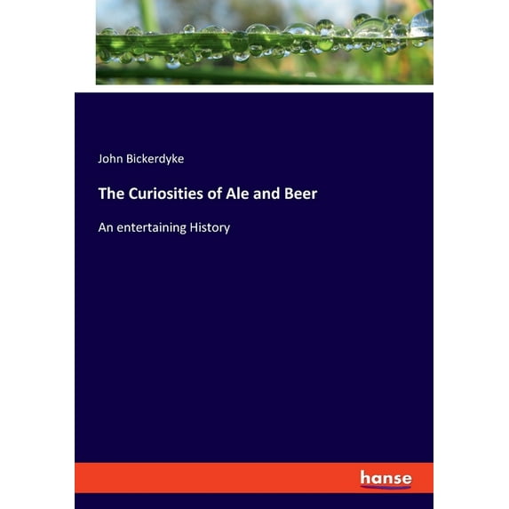 The Curiosities of Ale and Beer: An entertaining History, (Paperback)