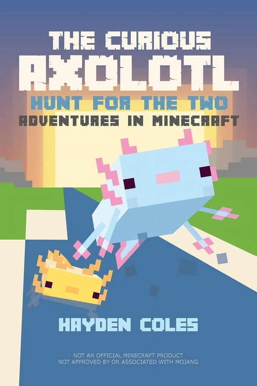 The Curious Axolotl The Curious Axolotl: Hunt for the Two: Adventures in Minecraft, Book 2, (Paperback)