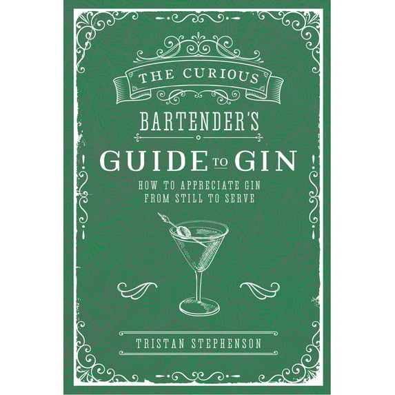 The Curious Bartender: The Curious Bartender's Guide to Gin : How to appreciate gin from still to serve (Hardcover)