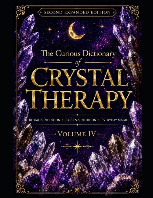 The Curious Dictionary of Crystal Therapy: Volume IV - Ritual & Intention - Cycles & Intuition - Everyday Magic Second E, (Paperback)