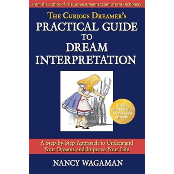 The Curious Dreamer's Practical Guide to Dream Interpretation: A Step-By-Step Approach to Understand Your Dreams and Improve Your Life