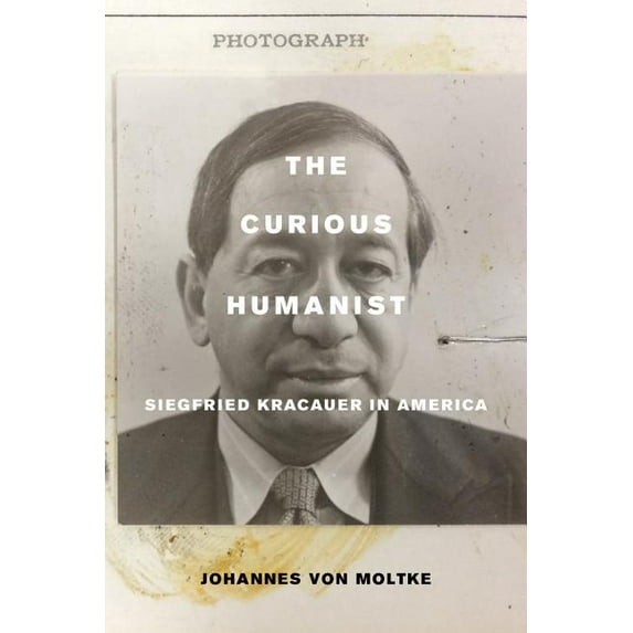 The Curious Humanist : Siegfried Kracauer in America (Edition 1) (Paperback)