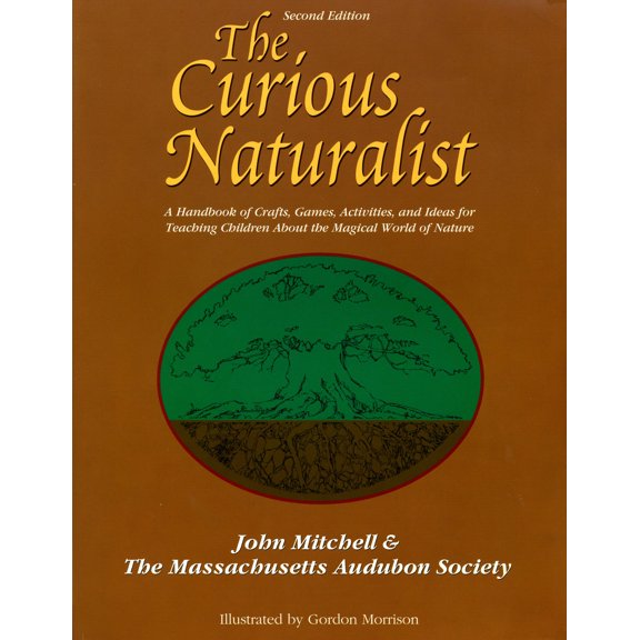 Pre-Owned The Curious Naturalist: A Handbook of Crafts, Games, Activities, and Ideas for Teaching Children about the Magical World of Nature (Paperback) 078722068X 9780787220686