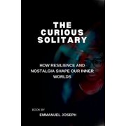 The Curious Solitary, How Resilience and Nostalgia Shape Our Inner Worlds, Paperback