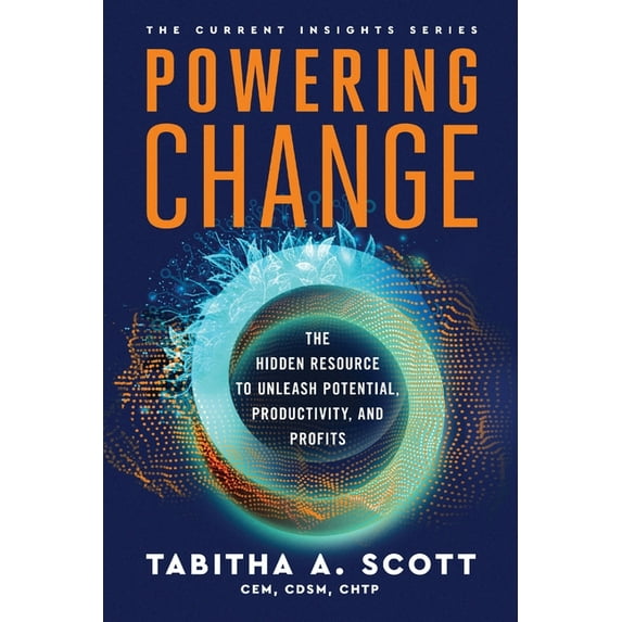 The Current Insights Powering Change: The Hidden Resource to Unleash Potential, Productivity, and Profits, Book 1, (Paperback)