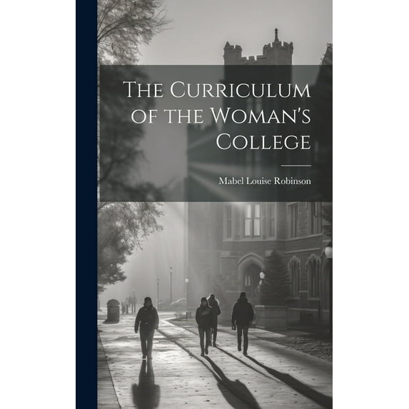 The Curriculum of the Woman's College (Hardcover)