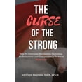 thumbnail image 1 of The Curse Of The Strong : How To Overcome Narcissistic Parenting, Perfectionism, And Codependency To Avoid Burn-Out! (Paperback), 1 of 1