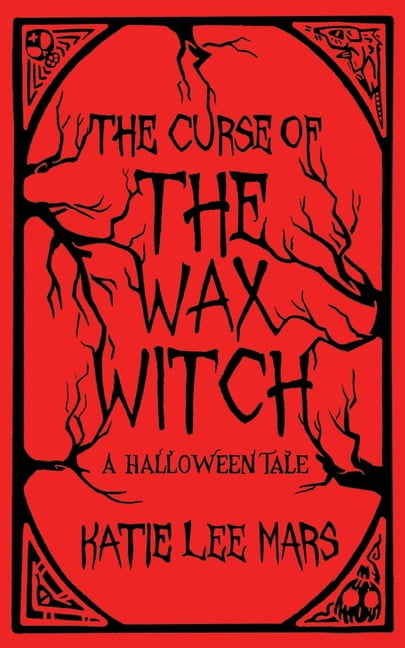 The Curse of The Wax Witch: A Halloween Tale, (Paperback)