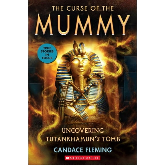 The Curse of the Mummy: Uncovering Tutankhamun's Tomb (Scholastic Focus), (Paperback)