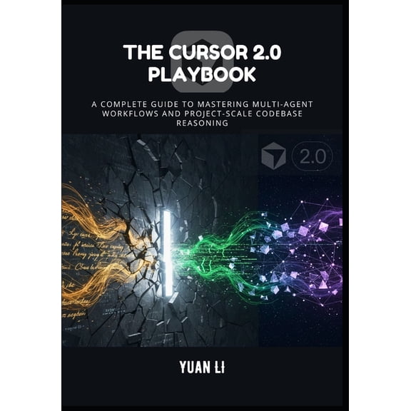 The Cursor 2.0 Playbook: A Complete Guide to Mastering Multi-Agent Workflows and Project-Scale Codebase Reasoning, (Paperback)