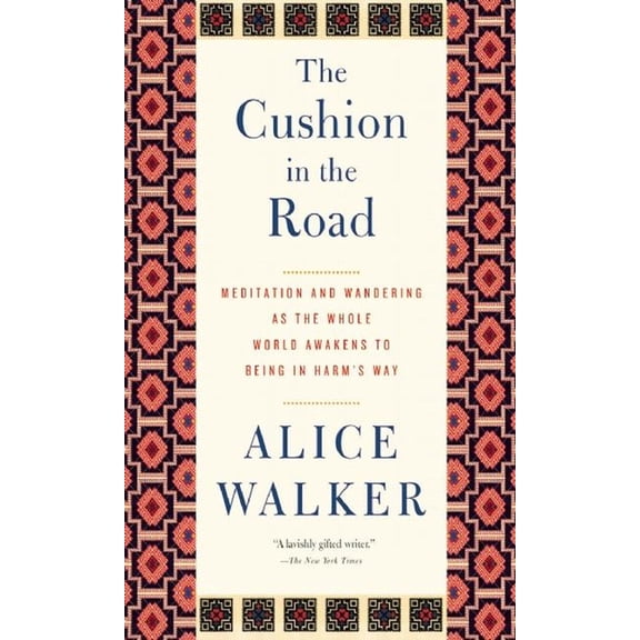 The Cushion in the Road: Meditation and Wandering as the Whole World Awakens to Being in Harm's Way, (Hardcover)