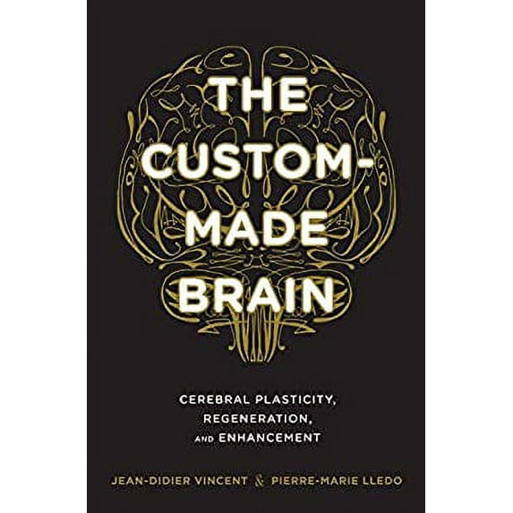 Pre-Owned The Custom-Made Brain: Cerebral Plasticity, Regeneration, and Enhancement (Hardcover) 0231164505 9780231164504