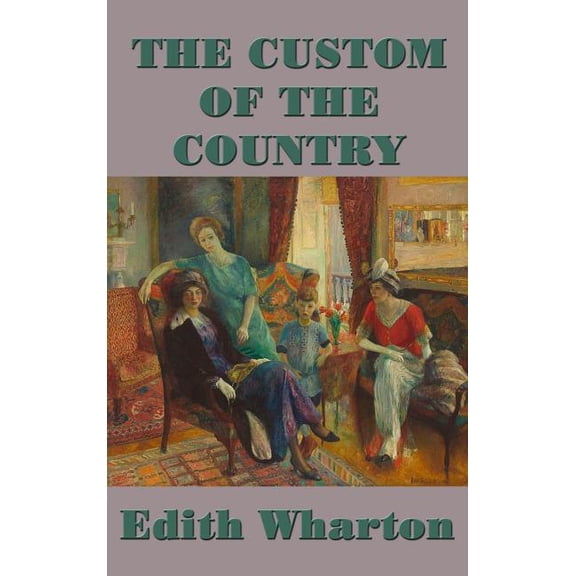 The Custom of the Country: A Novel of Ambition, Society, and the Price of Success, (Hardcover)