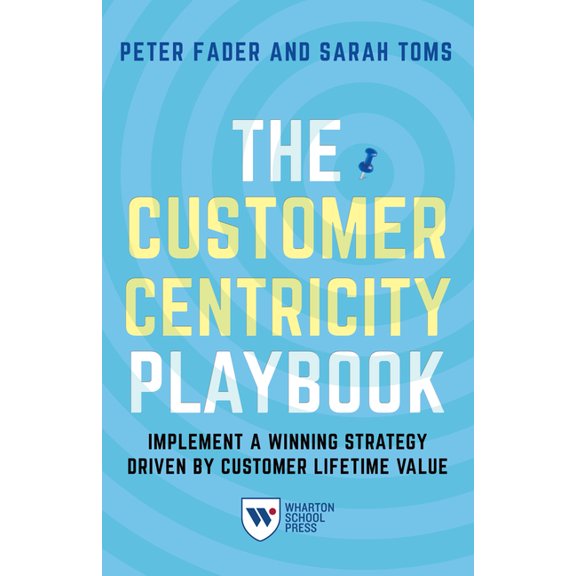 The Customer Centricity Playbook : Implement a Winning Strategy Driven by Customer Lifetime Value (Paperback)