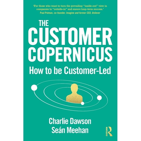 The Customer Copernicus: How to be Customer-Led, (Paperback)