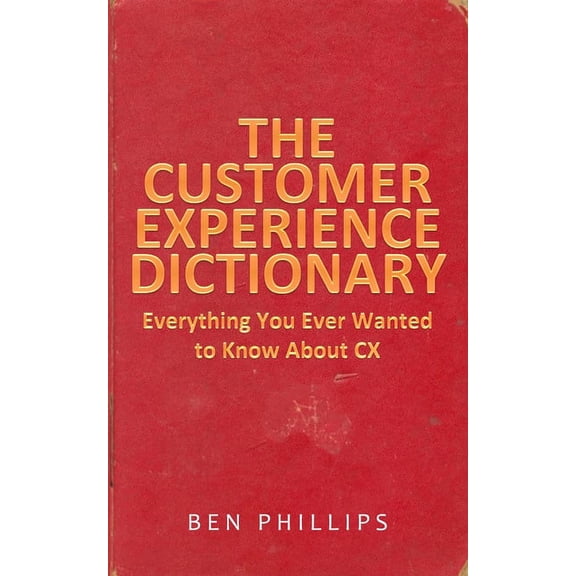 The Customer Experience Dictionary: Everything You Ever Wanted To Know About CX