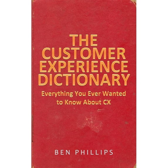 The Customer Experience Dictionary: Everything You Ever Wanted To Know About CX