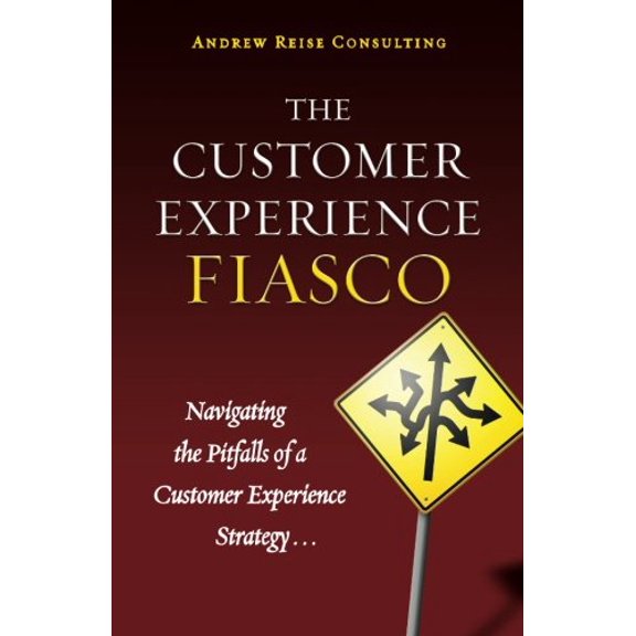 Pre-Owned The Customer Experience Fiasco: Learning from the Misguided Adventures of a Customer Experience Executive Paperback