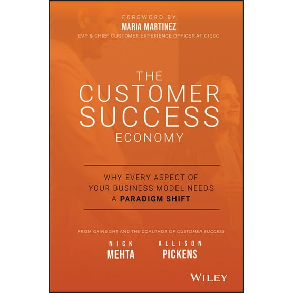 The Customer Success Economy: Why Every Aspect of Your Business Model Needs a Paradigm Shift, (Hardcover)