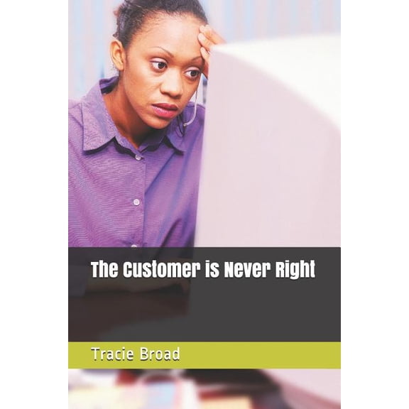 The Customer is Never Right (Paperback)