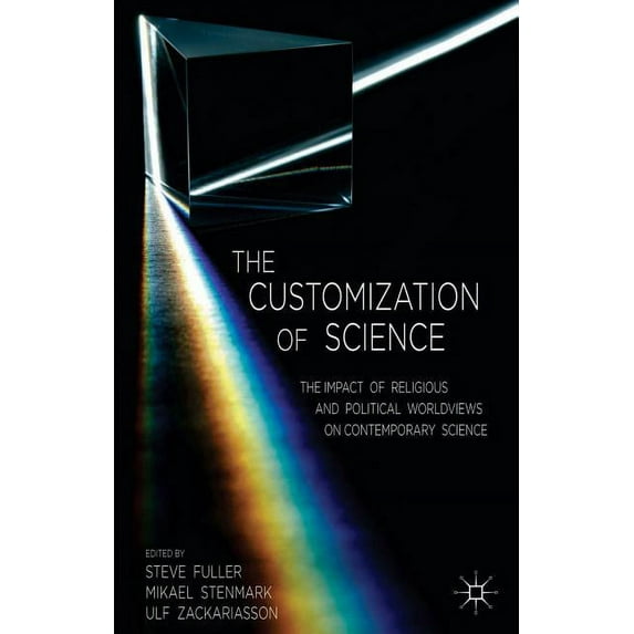 The Customization of Science: The Impact of Religious and Political Worldviews on Contemporary Science, (Hardcover)