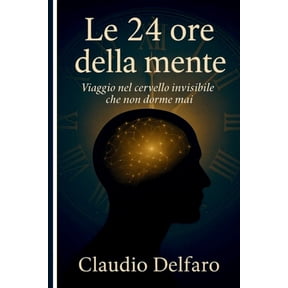 Le 24 ore della mente: Viaggio nel cervello invisibile che non dorme mai, (Paperback)