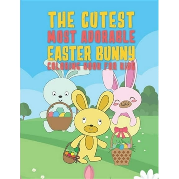 The Cutest Most Adorable Easter Bunny Coloring Book For Kids (Paperback)