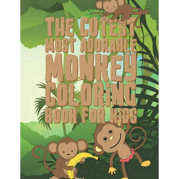 The Cutest Most Adorable Monkey Coloring Book For Kids: 25 Fun Designs For Boys And Girls - Perfect For Young Children P, (Paperback)
